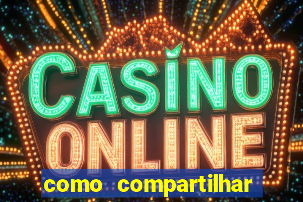 como compartilhar aposta no bet365